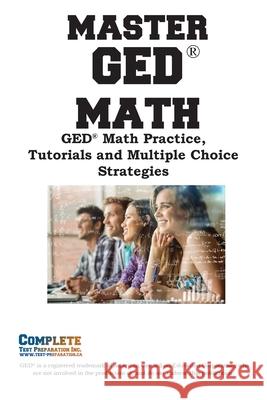 Master GED Math: Math Practice, Tutorials and Multiple Choice Strategies Complete Test Preparation Inc 9781772455663 Complete Test Preparation Inc.
