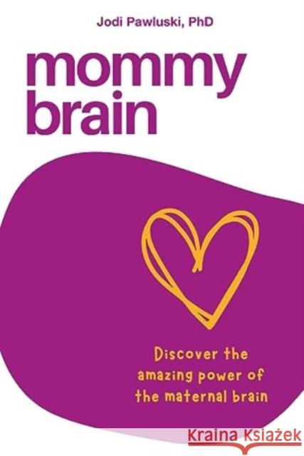 Mommy Brain: Discover the Amazing Power of the Maternal Brain Jodi Pawluski 9781772584875 Demeter Press