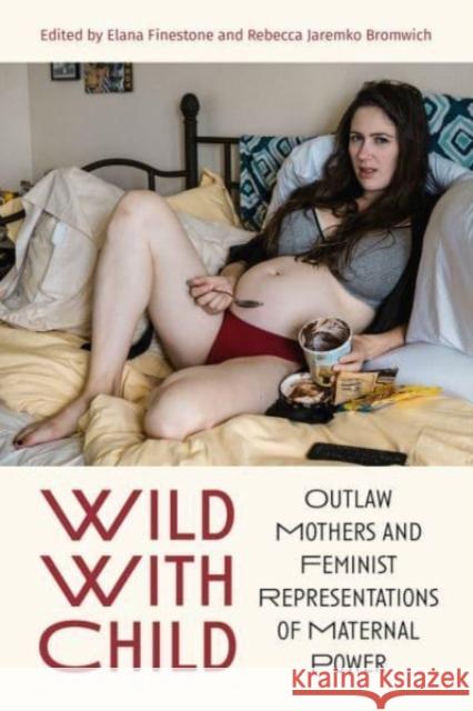 Wild with Child Rebecca Jaremko Bromwich 9781772584929