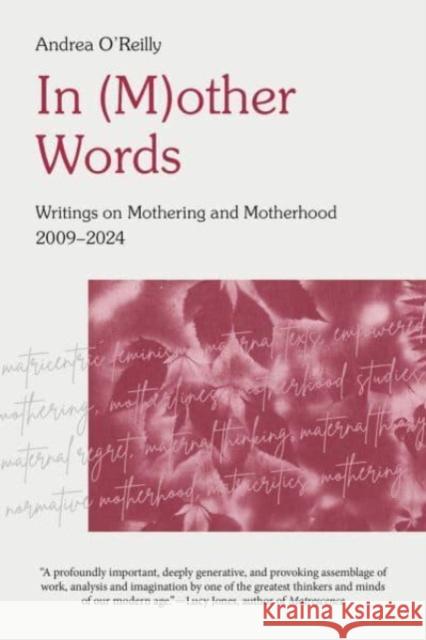 In (M)Other Words: Writings on Mothering and Motherhood, 2009-2024 Andrea O'Reilly 9781772585278 Demeter Press