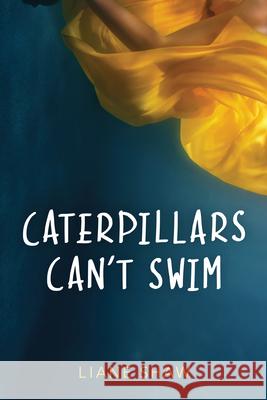 Caterpillars Can't Swim Liane Shaw 9781772600537 Second Story Press