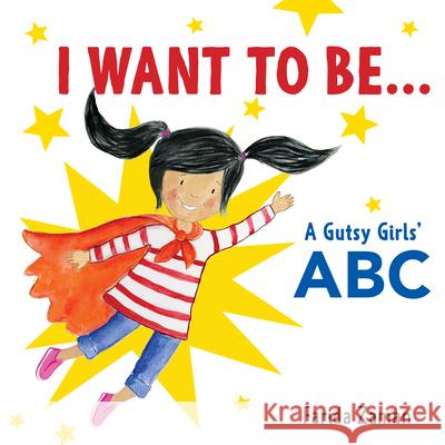 I Want to Be...: A Gutsy Girls' ABC Farida Zaman 9781772601305 Second Story Press