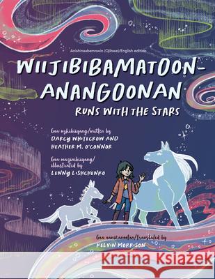 Wiijibibamatoon Anangoonan/Runs with the Stars Heather M. O'Connor Darcy Whitecrow Lenny Lishchenko 9781772602203 Second Story Press