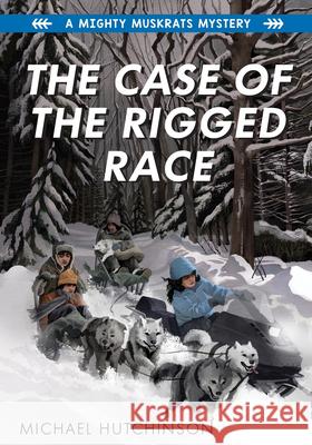 The Case of the Rigged Race Hutchinson, Michael 9781772602210 Second Story Press