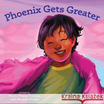 Phoenix Gets Greater Marty Wilson Megan Kyak-Monteith 9781772602531 Second Story Press