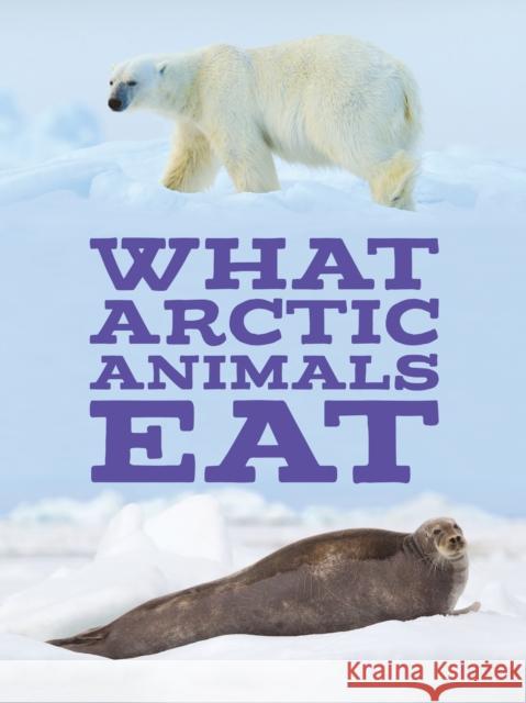 What Arctic Animals Eat: English Edition Inhabit Education 9781772668636 Inhabit Education Books Inc.