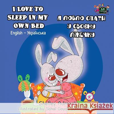 I Love to Sleep in My Own Bed: English Ukrainian Bilingual Edition Shelley Admont S a Publishing  9781772680942 S.a Publishing