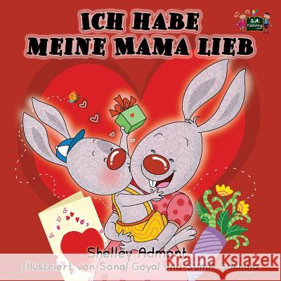 Ich habe meine Mama lieb: I Love My Mom (German Edition) Admont, Shelley 9781772681031 S.a Publishing