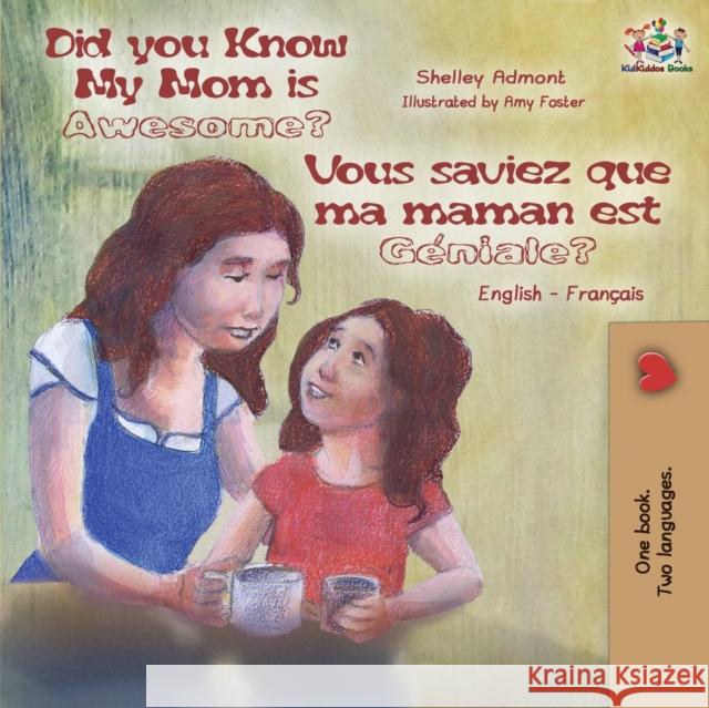 Did You Know My Mom is Awesome? Vous saviez que ma maman est géniale?: English French Bilingual Childrens Book Admont, Shelley 9781772681529 S.a Publishing