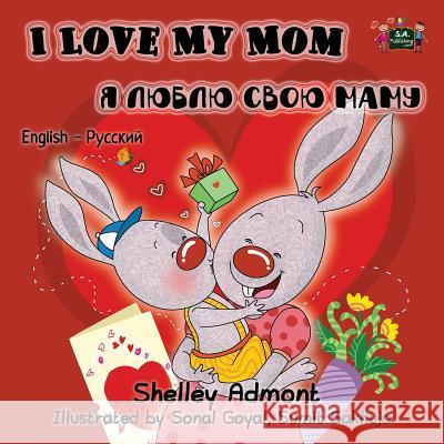 I Love My Mom: English Russian Bilingual Edition Shelley Admont, Kidkiddos Books 9781772681567 Kidkiddos Books Ltd.