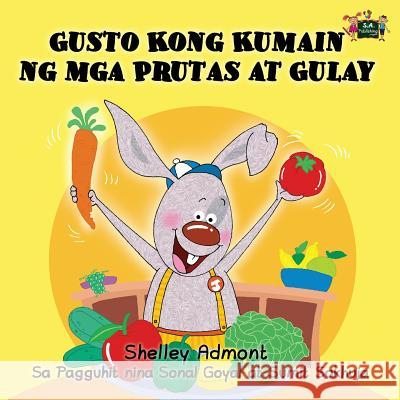 Gusto Kong Kumain ng mga Prutas at Gulay: I Love to Eat Fruits and Vegetables (Tagalog Edition) Admont, Shelley 9781772681857 S.a Publishing