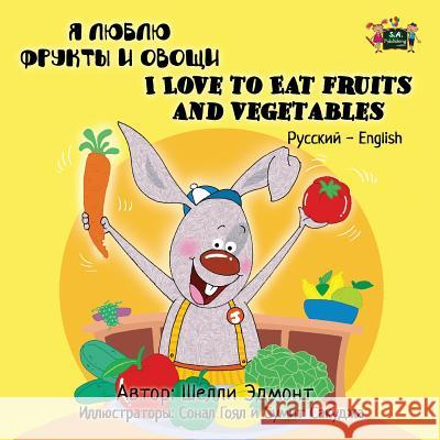 I Love to Eat Fruits and Vegetables: Russian English Bilingual Edition Shelley Admont, Kidkiddos Books 9781772682403