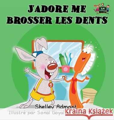 J'adore me brosser les dents: I Love to Brush My Teeth (French Edition) Admont, Shelley 9781772684322 S.a Publishing