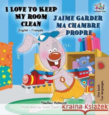 I Love to Keep My Room Clean J'aime garder ma chambre propre: English French Bilingual Edition Admont, Shelley 9781772684605