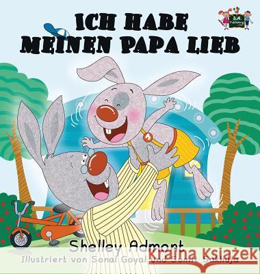 Ich habe meinen Papa lieb: I Love My Dad (German Edition) Admont, Shelley 9781772684858 S.a Publishing