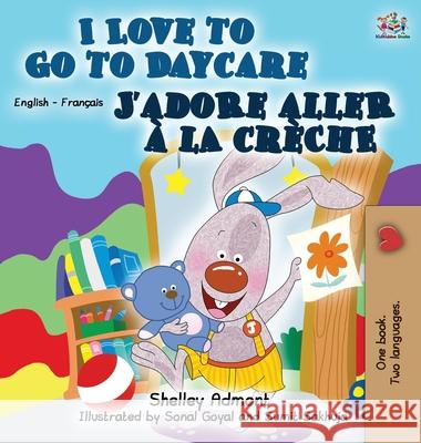 I Love to Go to Daycare J'adore aller à la crèche: English French Bilingual Edition Admont, Shelley 9781772685077 S.a Publishing