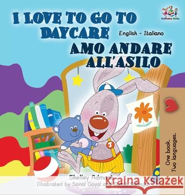 I Love to Go to Daycare Amo andare all'asilo: English Italian Bilingual Edition Admont, Shelley 9781772685091 S.a Publishing