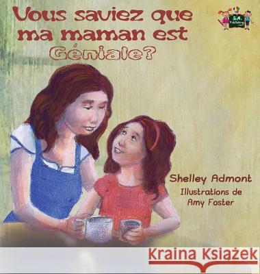 Vous saviez que ma maman est géniale?: Did You Know My Mom is Awesome? (French Edition) Admont, Shelley 9781772685220 S.a Publishing