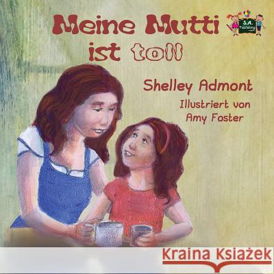 Meine Mutti ist toll: My Mom is Awesome (German Edition) Admont, Shelley 9781772685763