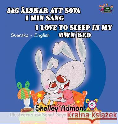 I Love to Sleep in My Own Bed: Swedish English Bilingual Edition Shelley Admont S a Publishing  9781772686012 Kidkiddos Books Ltd.