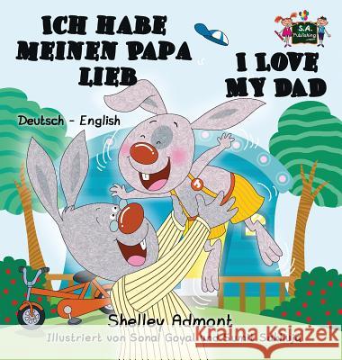 Ich habe meinen Papa lieb I Love My Dad: German English Bilingual Edition Admont, Shelley 9781772686296