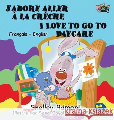 J'adore aller à la crèche I Love to Go to Daycare: French English Bilingual Edition Admont, Shelley 9781772686333 S.a Publishing