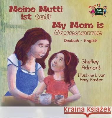 Meine Mutti ist toll My Mom is Awesome: German English Bilingual Edition Admont, Shelley 9781772686982