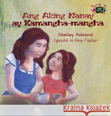 Ang Aking Nanay ay Kamangha-mangha: My Mom is Awesome (Tagalog Edition) Admont, Shelley 9781772687200 S.a Publishing