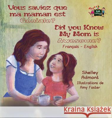 Vous saviez que ma maman est genial ? Did You Know My Mom is Awesome?: French English Bilingual Edition Admont, Shelley 9781772687590 S.a Publishing