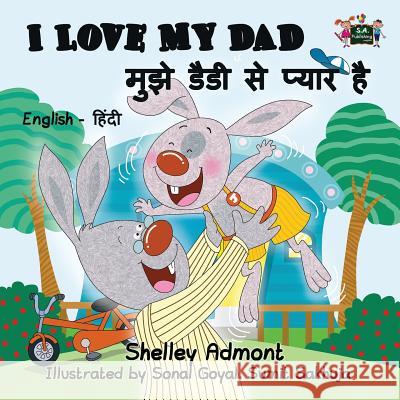 I Love My Dad: English Hindi Bilingual Edition Shelley Admont, S a Publishing 9781772689150 S.a Publishing