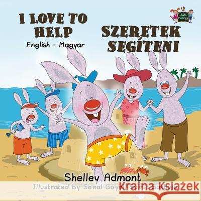 I Love to Help: English Hungarian Bilingual Edition Shelley Admont, Kidkiddos Books 9781772689860 Kidkiddos Books Ltd.