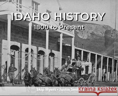 Idaho History 1800 to Present Justin Smith Skip Myers 9781772761689 Macintyre Purcell Publishing Inc