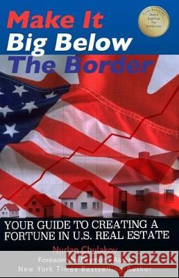 Make it Big Below the Border: Your Guide to Creating a Fortune in U.S. Real Estate Aaron, Raymond 9781772771763 10-10-10 Publishing