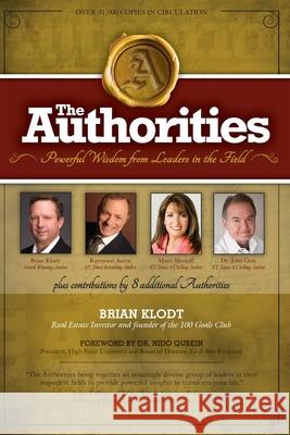 The Authorities - Brian Klodt: Powerful Wisdom from Leaders in the Field Raymond Aaron, Marci Shimoff, John Gray 9781772772296 10-10-10 Publishing