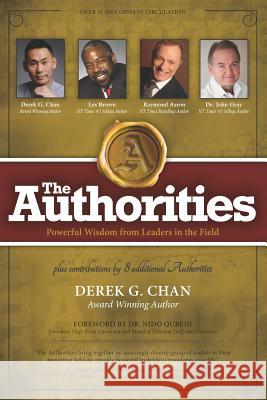 The Authorities - Derek G. Chan: Powerful Wisdom from Leaders in the Field Les Brown Raymond Aaron John Gray 9781772772364