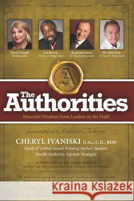 The Authorities - Cheryl Ivaniski: Powerful Wisdom from Leaders in the Field Les Brown Raymond Aaron John Gray 9781772772432