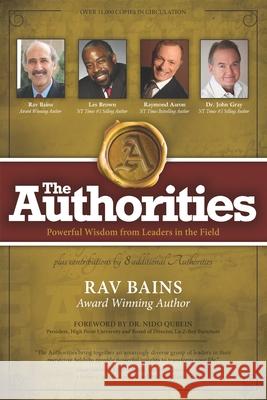 The Authorities- Rav Bains: Powerful Wisdom from Leaders in the Field Les Brown Raymond Aaron John Gray 9781772772630 Authorities Press