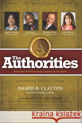 The Authorities - Ingrid B. Clayton: Powerful Wisdom from Leaders in the Field Les Brown Raymond Aaron Marci Shimoff 9781772772746 10-10-10 Publishing