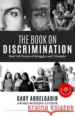 The Book on Discrimination: Real Life Stories of Struggles and Triumphs Gaby Abdelgadir, Raymond Aaron 9781772773842