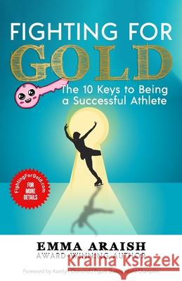 Fighting for Gold: The 10 Keys to Being a Successful Athlete Kaetlyn Osmond Emma Araish 9781772773965