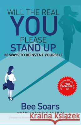 Will the Real You Please Stand Up: 33 Ways to Reinvent Yourself Raymond Aaron Bee Soars 9781772774016