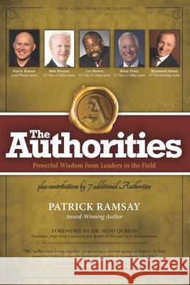 The Authorities - Patrick Ramsay: Powerful Wisdom from Leaders in the Field Bob Proctor Les Brown Brian Tracy 9781772774153 10-10-10 Publishing