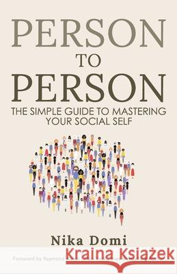 Person to Person: The Simple Guide to Mastering Your Social Self Raymond Aaron Nika Domi 9781772774221 10-10-10 Publishing