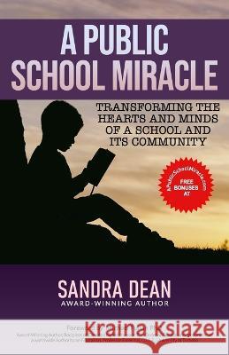 A Public School Miracle: Transforming the Hearts and Minds of a School and Its Community Sandra Dean, Michael Fullan, PhD 9781772774825