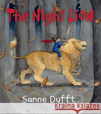The Night Lion Sanne Dufft Sanne Dufft 9781772780413 Pajama Press