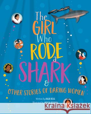 The Girl Who Rode a Shark: And Other Stories of Daring Women Ross, Ailsa 9781772780987 Pajama Press