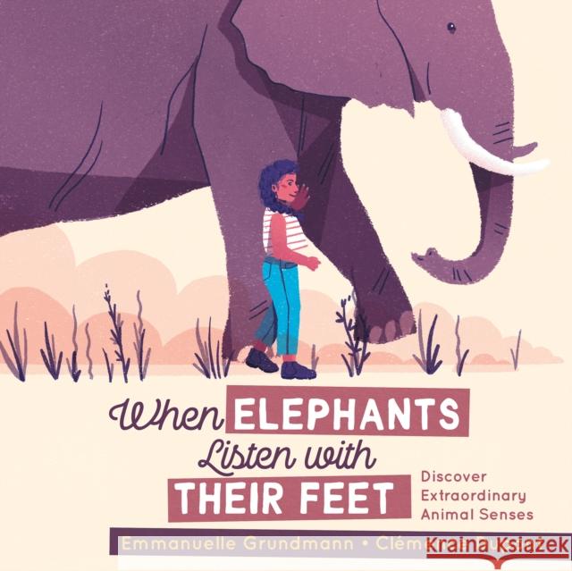 When Elephants Listen with Their Feet: Discover Extraordinary Animal Senses Grundmann, Emmanuelle 9781772781236 Pajama Press