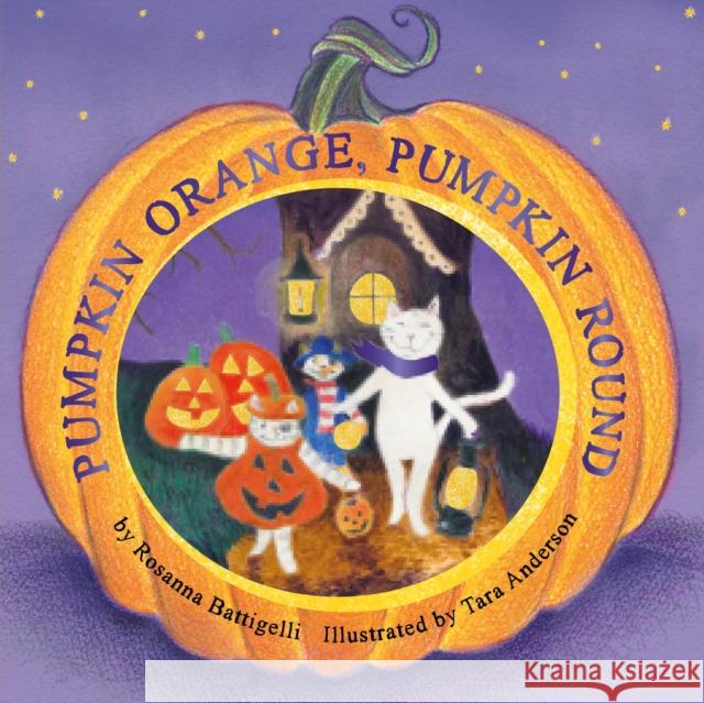 Pumpkin Orange, Pumpkin Round Rosanna Battigelli Tara Anderson 9781772781250