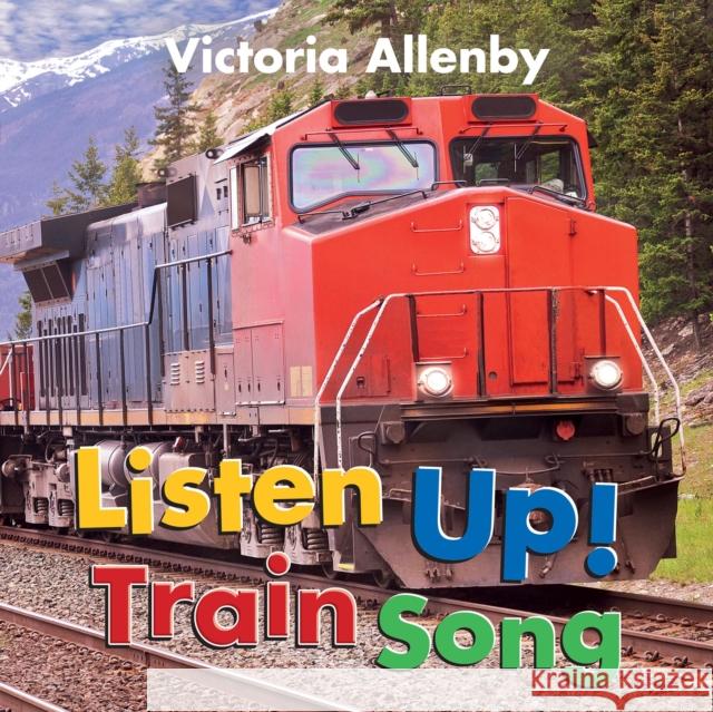 Listen Up! Train Song Victoria Allenby 9781772782134 Pajama Press