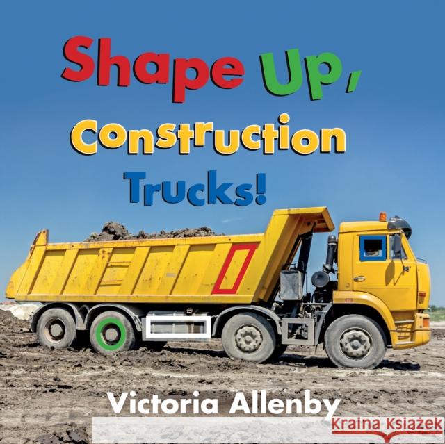 Shape Up, Construction Trucks! Victoria Allenby 9781772782158 Pajama Press